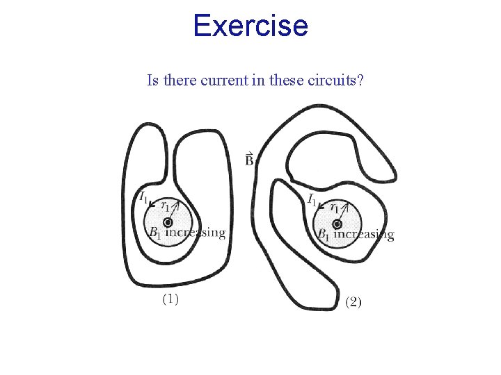 Exercise Is there current in these circuits? Exercise Is there current in these circuits?
