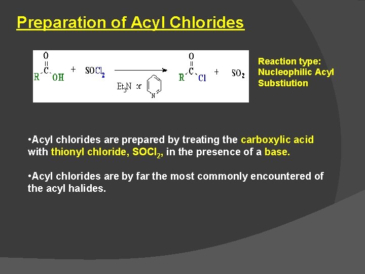 Preparation of Acyl Chlorides Reaction type: Nucleophilic Acyl Substiution • Acyl chlorides are prepared