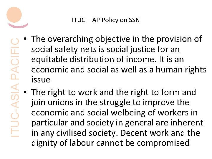 ITUC-ASIA PACIFIC ITUC – AP Policy on SSN • The overarching objective in the