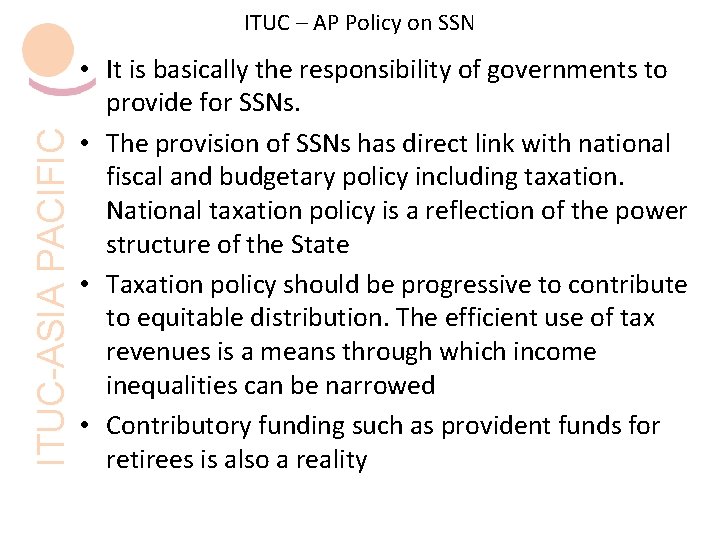 ITUC-ASIA PACIFIC ITUC – AP Policy on SSN • It is basically the responsibility