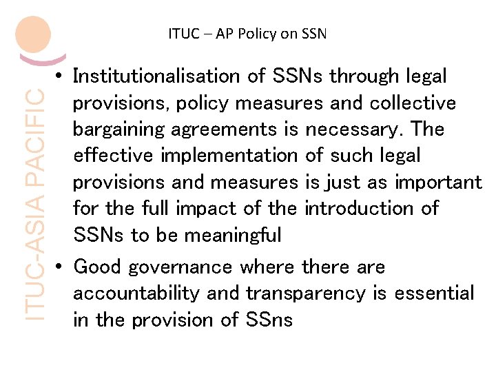 ITUC-ASIA PACIFIC ITUC – AP Policy on SSN • Institutionalisation of SSNs through legal