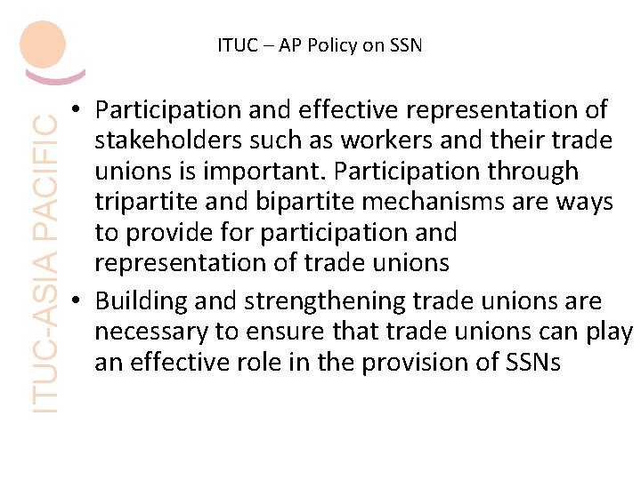 ITUC-ASIA PACIFIC ITUC – AP Policy on SSN • Participation and effective representation of