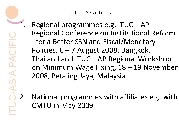 ITUC-ASIA PACIFIC ITUC – AP Actions 1. Regional programmes e. g. ITUC – AP