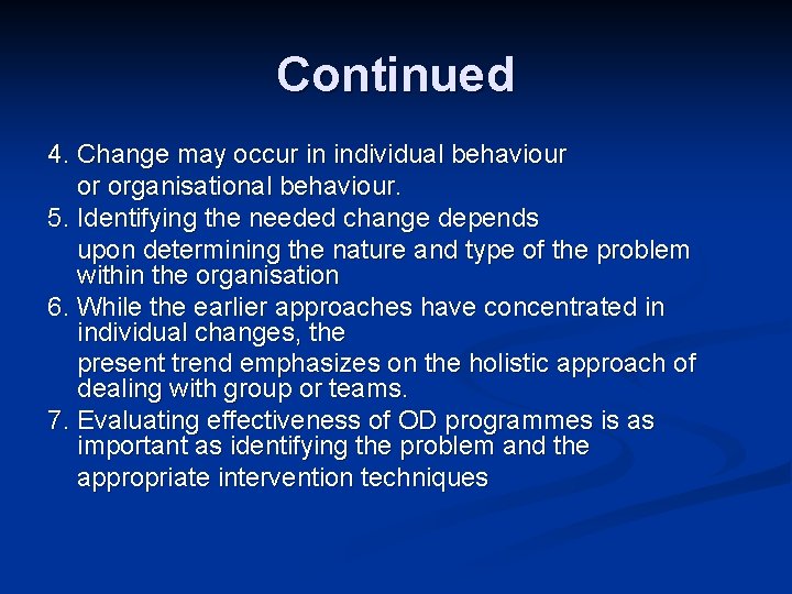 Continued 4. Change may occur in individual behaviour or organisational behaviour. 5. Identifying the