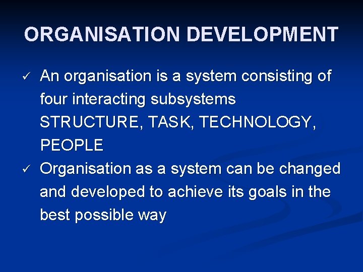 ORGANISATION DEVELOPMENT ü ü An organisation is a system consisting of four interacting subsystems