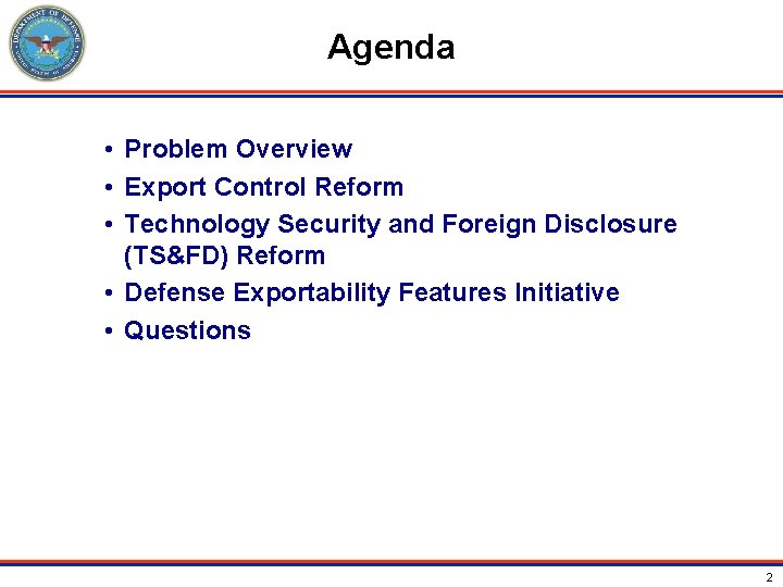 Agenda • Problem Overview • Export Control Reform • Technology Security and Foreign Disclosure