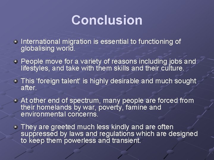 Conclusion International migration is essential to functioning of globalising world. People move for a