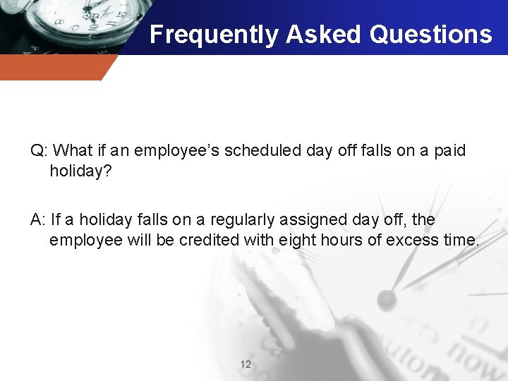 Frequently Asked Questions Q: What if an employee’s scheduled day off falls on a