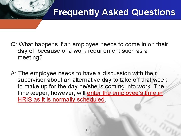Frequently Asked Questions Q: What happens if an employee needs to come in on