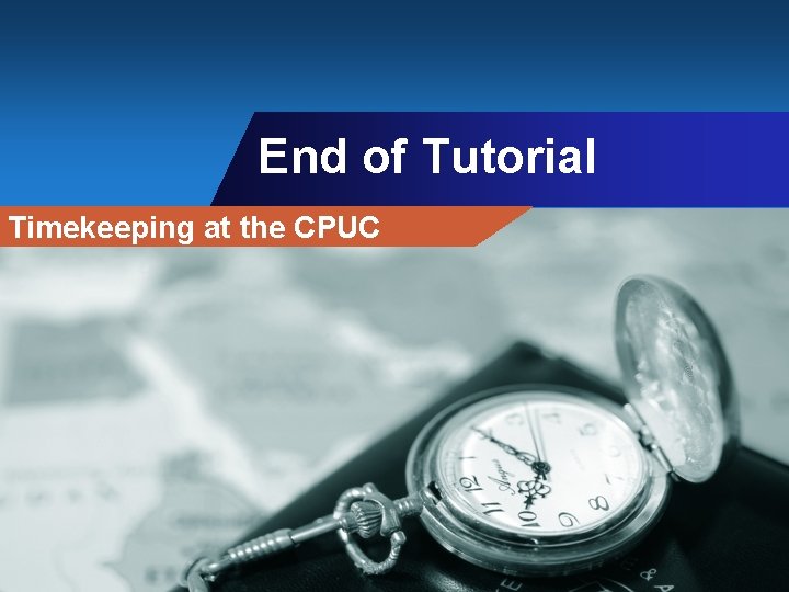 End of Tutorial Timekeeping at the CPUC 