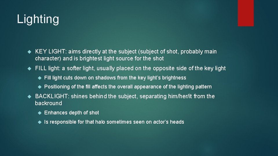 Lighting KEY LIGHT: aims directly at the subject (subject of shot, probably main character)