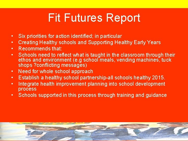 Fit Futures Report • • Six priorities for action identified; in particular Creating Healthy