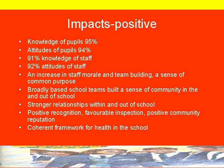 Impacts-positive • • • Knowledge of pupils 95% Attitudes of pupils 94% 91% knowledge