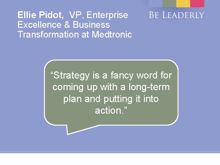 Ellie Pidot, VP, Enterprise Excellence & Business Transformation at Medtronic “Strategy is a fancy