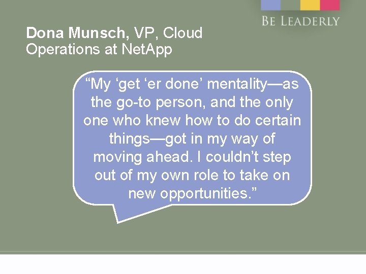 Dona Munsch, VP, Cloud Operations at Net. App “My ‘get ‘er done’ mentality—as the