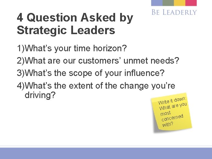4 Question Asked by Strategic Leaders 1)What’s your time horizon? 2)What are our customers’