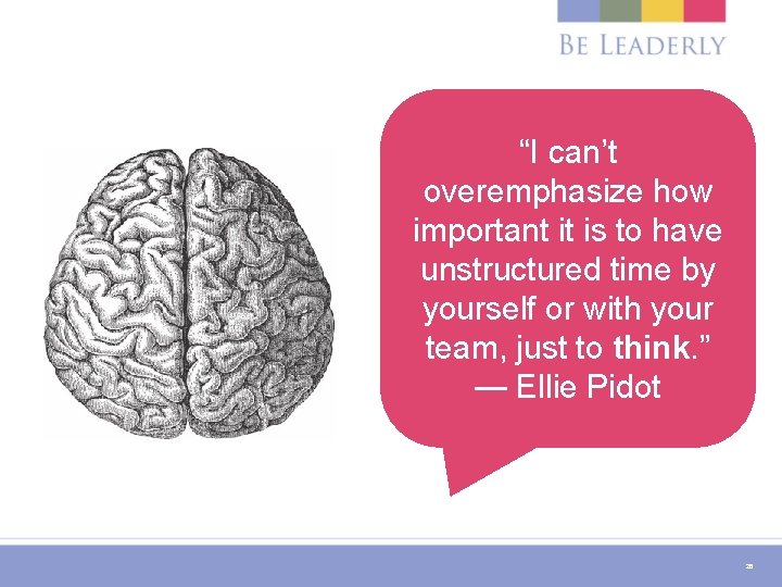 “I can’t overemphasize how important it is to have unstructured time by yourself or