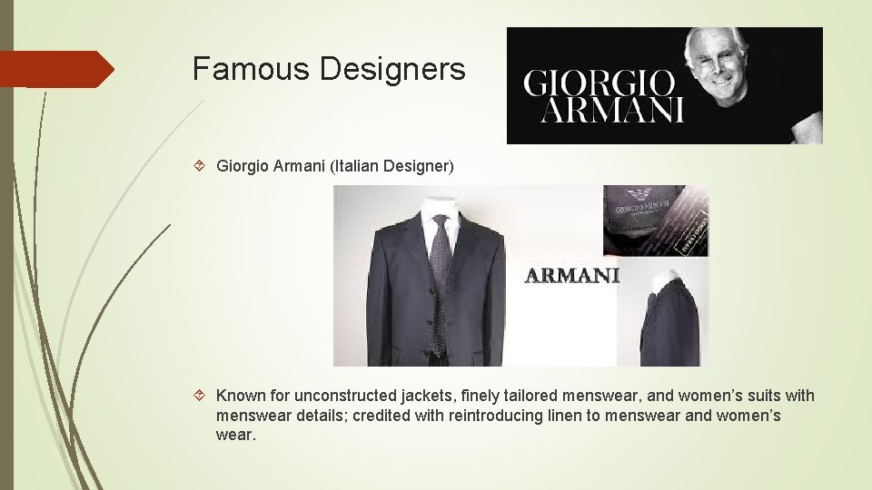 Famous Designers Giorgio Armani (Italian Designer) Known for unconstructed jackets, finely tailored menswear, and