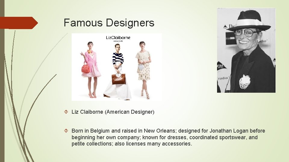 Famous Designers Liz Claiborne (American Designer) Born in Belgium and raised in New Orleans;