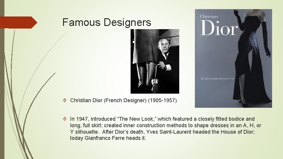 Famous Designers Christian Dior (French Designer) (1905 -1957) In 1947, introduced “The New Look,