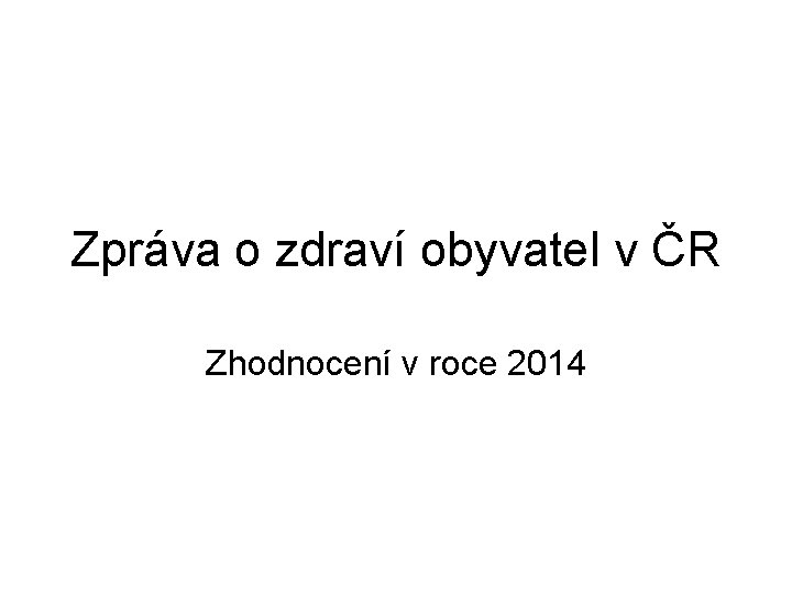 Zpráva o zdraví obyvatel v ČR Zhodnocení v roce 2014 