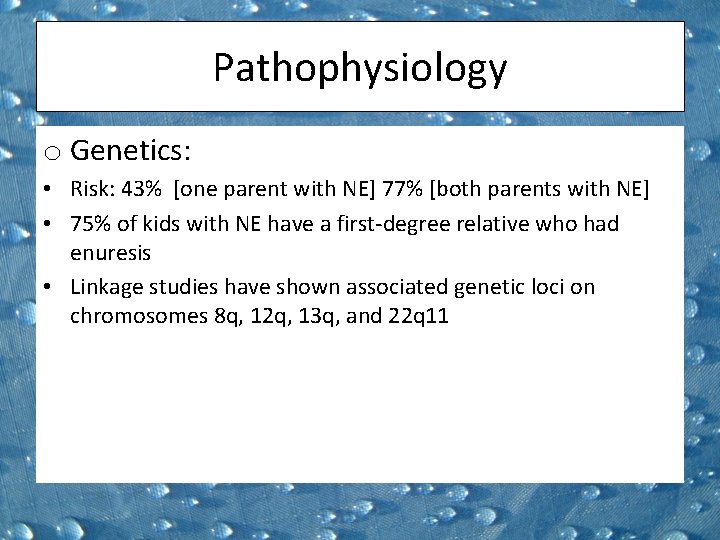 Pathophysiology o Genetics: • Risk: 43% [one parent with NE] 77% [both parents with