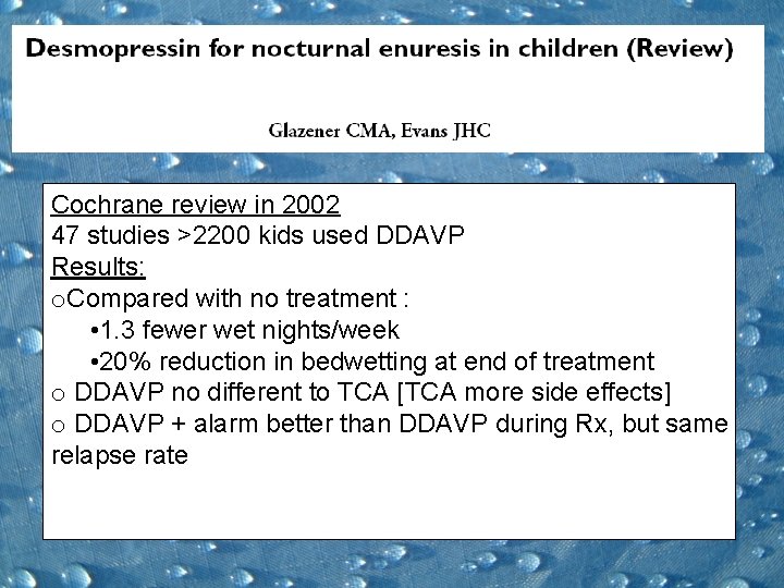 Cochrane review in 2002 47 studies >2200 kids used DDAVP Results: o. Compared with