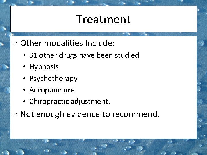 Treatment o Other modalities Include: • • • 31 other drugs have been studied