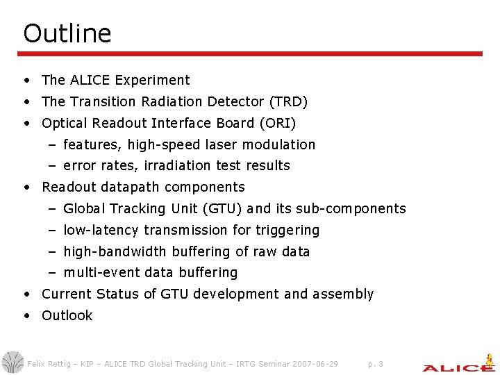 Outline • The ALICE Experiment • The Transition Radiation Detector (TRD) • Optical Readout Outline • The ALICE Experiment • The Transition Radiation Detector (TRD) • Optical Readout