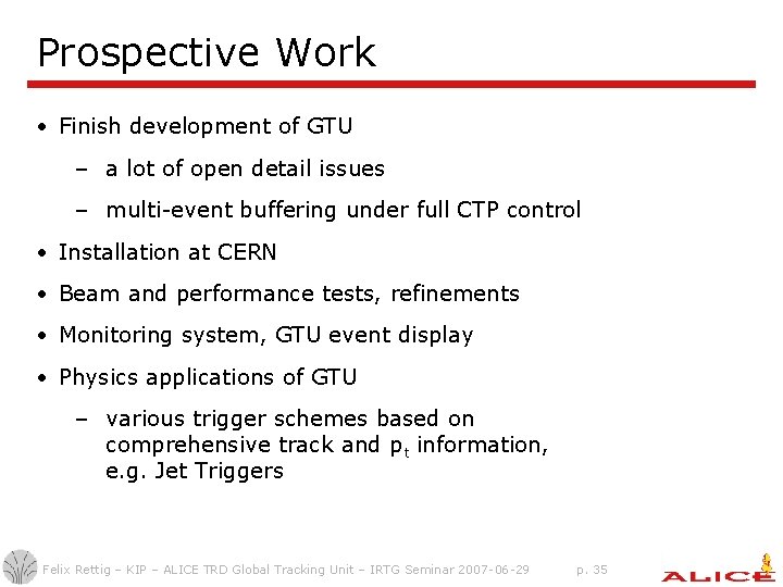 Prospective Work • Finish development of GTU – a lot of open detail issues Prospective Work • Finish development of GTU – a lot of open detail issues