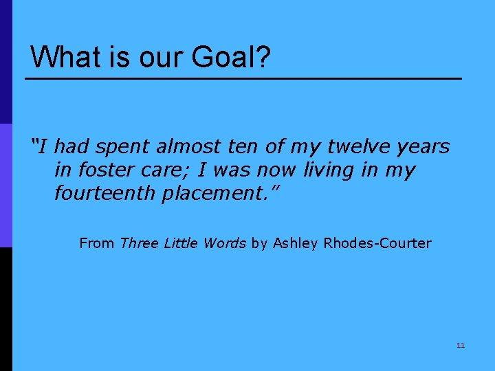 What is our Goal? “I had spent almost ten of my twelve years in