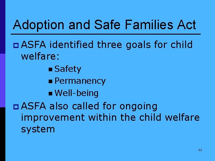 Adoption and Safe Families Act p ASFA identified three goals for child welfare: n