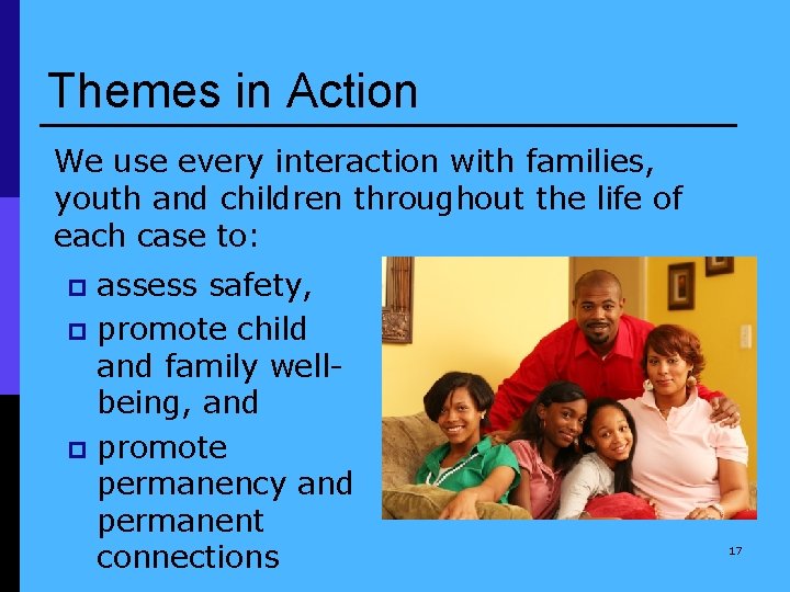 Themes in Action We use every interaction with families, youth and children throughout the