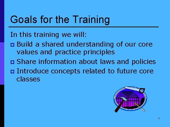 Goals for the Training In this training we will: p Build a shared understanding