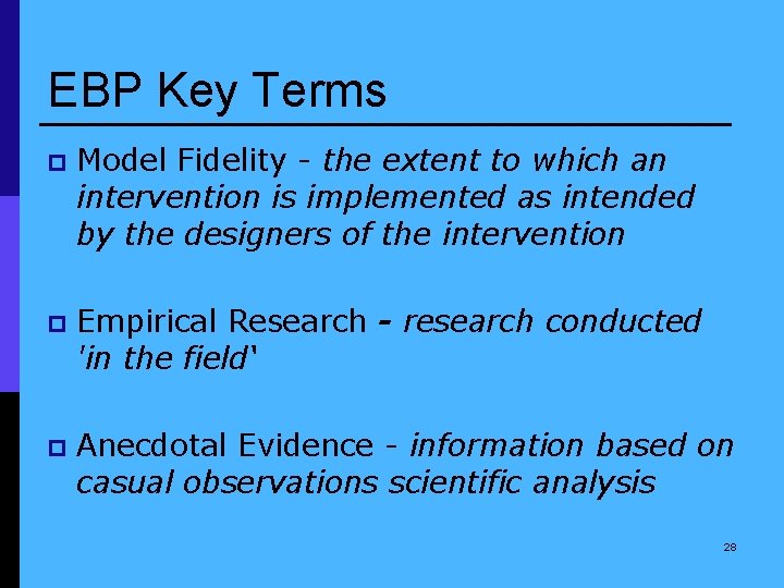 EBP Key Terms p Model Fidelity - the extent to which an intervention is