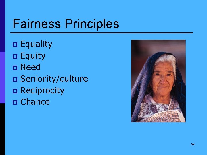 Fairness Principles Equality p Equity p Need p Seniority/culture p Reciprocity p Chance p