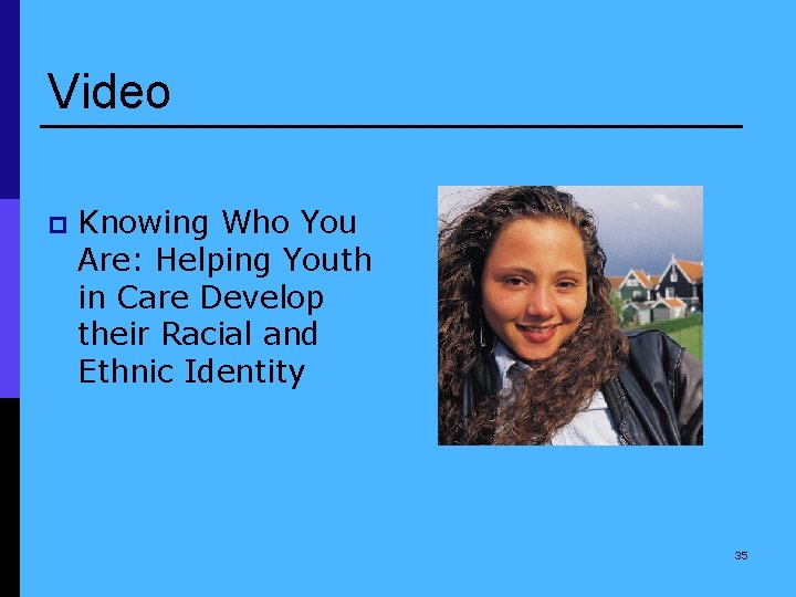 Video p Knowing Who You Are: Helping Youth in Care Develop their Racial and