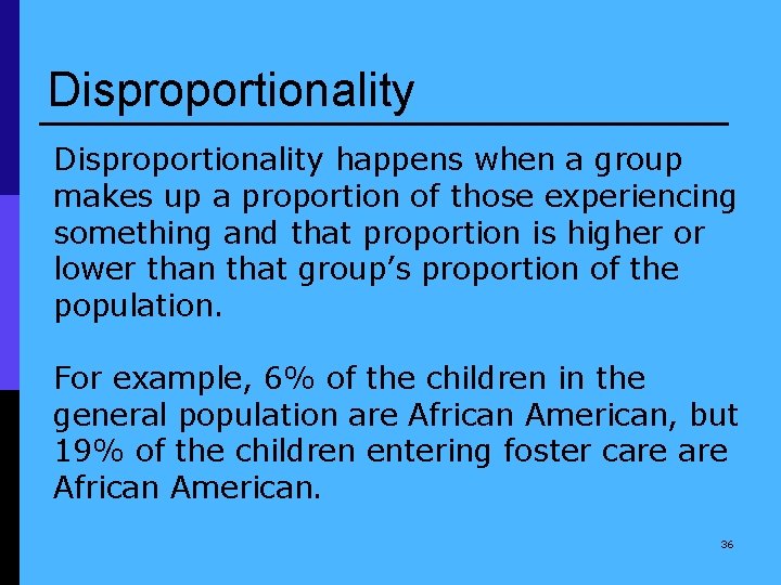 Disproportionality happens when a group makes up a proportion of those experiencing something and