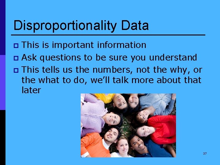 Disproportionality Data This is important information p Ask questions to be sure you understand