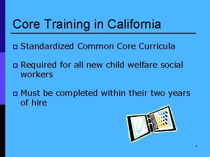 Core Training in California p Standardized Common Core Curricula p Required for all new