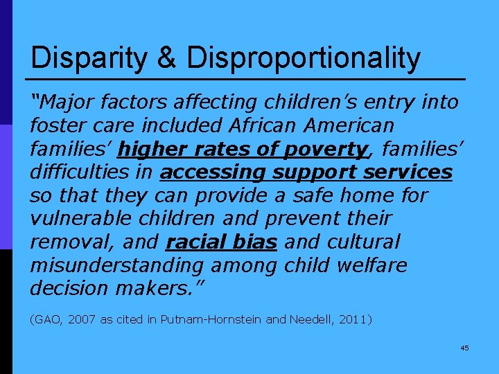 Disparity & Disproportionality “Major factors affecting children’s entry into foster care included African American