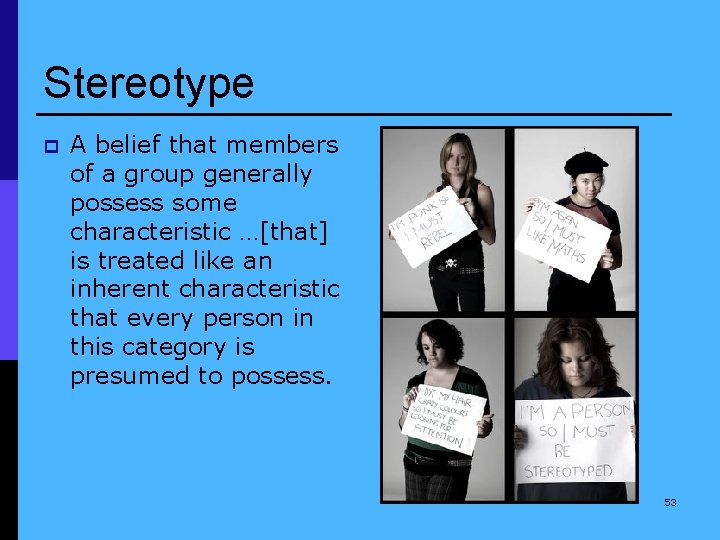 Stereotype p A belief that members of a group generally possess some characteristic …[that]
