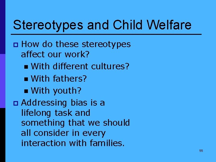Stereotypes and Child Welfare How do these stereotypes affect our work? n With different