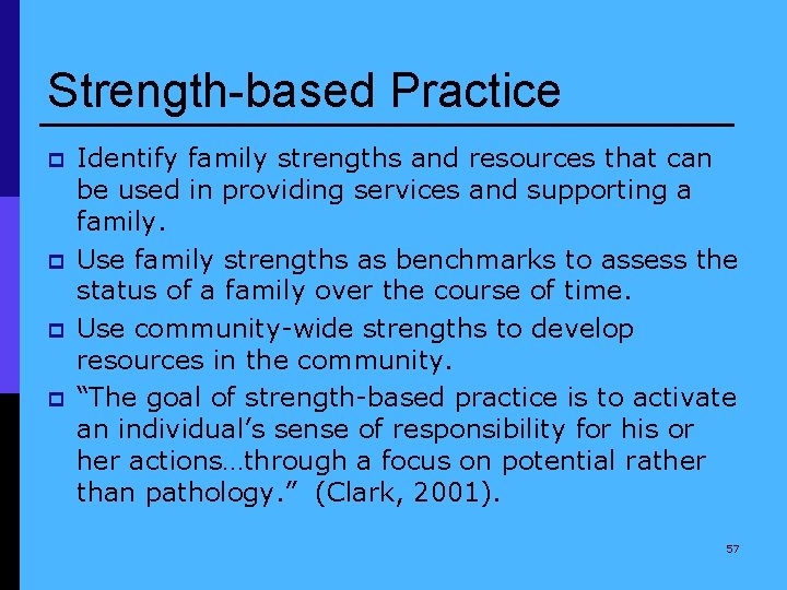 Strength-based Practice p p Identify family strengths and resources that can be used in