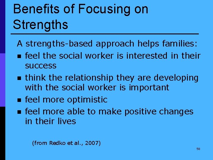 Benefits of Focusing on Strengths A strengths-based approach helps families: n feel the social