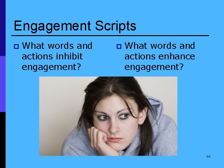 Engagement Scripts p What words and actions inhibit engagement? p What words and actions