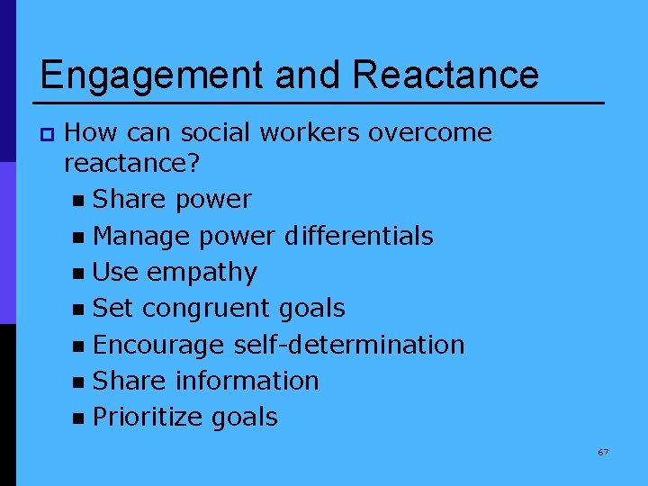 Engagement and Reactance p How can social workers overcome reactance? n Share power n