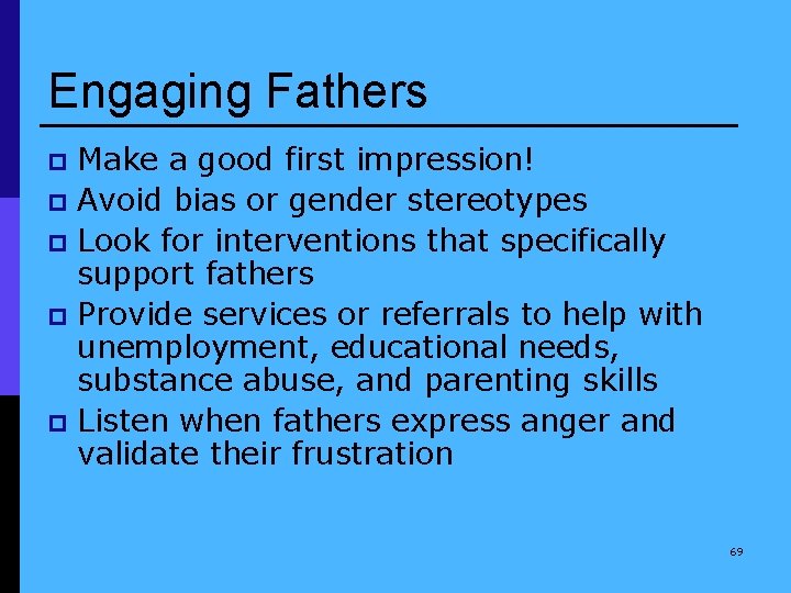 Engaging Fathers Make a good first impression! p Avoid bias or gender stereotypes p