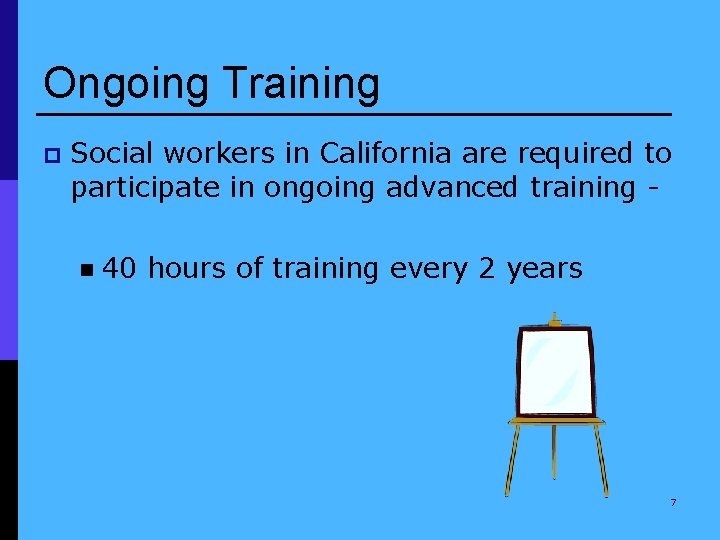 Ongoing Training p Social workers in California are required to participate in ongoing advanced