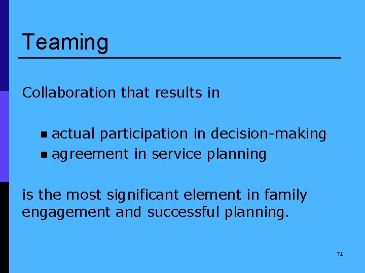 Teaming Collaboration that results in actual participation in decision-making n agreement in service planning